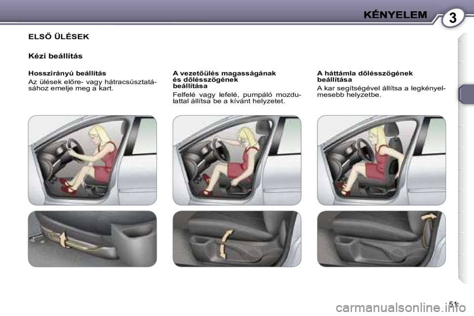 Peugeot 407 2007  Kezelési útmutató (in Hungarian) �3
�5�1
�E�L�S4� �Ü�L�É�S�E�K
�K�é�z�i� �b�e�á�l�l�í�t�á�s
�H�o�s�s�z�i�r�á�n�y�ú� �b�e�á�l�l�í�t�á�s
�A�z� �ü�l�é�s�e�k� �e�l5�r�e�-� �v�a�g�y� �h�á�t�r�a�c�s�ú�s�z�t�a�t�á�-�s�á�h