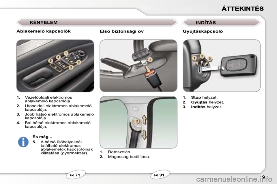 Peugeot 407 2007  Kezelési útmutató (in Hungarian) �E�l�s5� �b�i�z�t�o�n�s�á�g�i� �ö�v
�1�.� �R�e�t�e�s�z�e�l�é�s�.
�2�.� �M�a�g�a�s�s�á�g� �b�e�á�l�l�í�t�á�s�a�.
�� �7�1
�A�b�l�a�k�e�m�e�l5� �k�a�p�c�s�o�l�ó�k
�1�.� �V�e�z�e�t5�o�l�d�a�