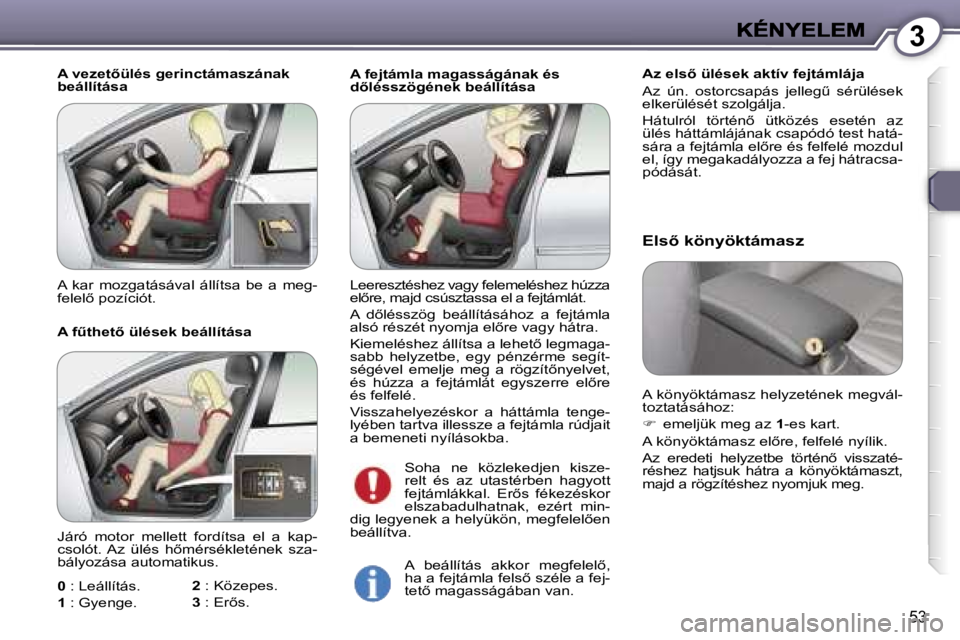 Peugeot 407 2007  Kezelési útmutató (in Hungarian) �3
�5�3
�A� �f�e�j�t�á�m�l�a� �m�a�g�a�s�s�á�g�á�n�a�k� �é�s� �d5�l�é�s�s�z�ö�g�é�n�e�k� �b�e�á�l�l�í�t�á�s�a�A�z� �e�l�s5� �ü�l�é�s�e�k� �a�k�t�í�v� �f�e�j�t�á�m�l�á�j�a
�A�z�  �ú�n
