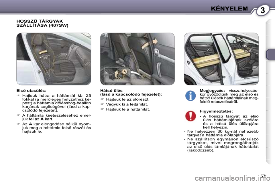 Peugeot 407 2007  Kezelési útmutató (in Hungarian) �3
�5�7
�H�O�S�S�Z�Ú� �T�Á�R�G�Y�A�K�  
�S�Z�Á�L�L�Í�T�Á�S�A� �(�4�0�7�S�W�)
�H�á�t�s�ó� �ü�l�é�s� �(�l�á�s�d� �a� �k�a�p�c�s�o�l�ó�d�ó� �f�e�j�e�z�e�t�e�t�)�:
��  �H�a�j�t�s�u�k� �l�e�