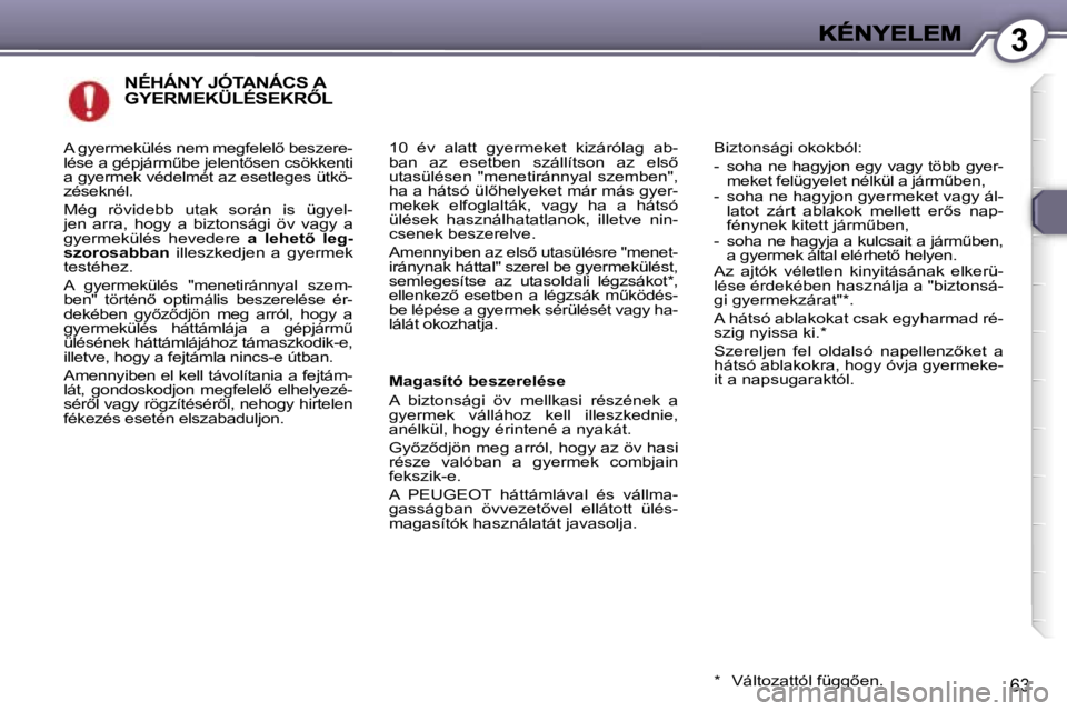 Peugeot 407 2007  Kezelési útmutató (in Hungarian) �3
�6�3
�N�É�H�Á�N�Y� �J�Ó�T�A�N�Á�C�S� �A�  
�G�Y�E�R�M�E�K�Ü�L�É�S�E�K�R4�L
�1�0�  �é�v�  �a�l�a�t�t�  �g�y�e�r�m�e�k�e�t�  �k�i�z�á�r�ó�l�a�g�  �a�b�-�b�a�n�  �a�z�  �e�s�e�t�b�e�n�  �s�z