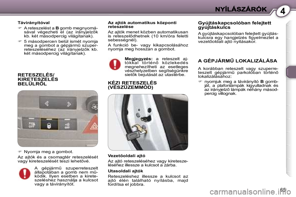Peugeot 407 2007  Kezelési útmutató (in Hungarian) �4
�6�5
�R�E�T�E�S�Z�E�L�É�S�/ 
�K�I�R�E�T�E�S�Z�E�L�É�S� 
�B�E�L�Ü�L�R4�L
�T�á�v�i�r�á�n�y�í�t�ó�v�a�l
��  �A� �r�e�t�e�s�z�e�l�é�s�t� �a� �B� �g�o�m�b� �m�e�g�n�y�o�m�á�-�s�á�v�a�l�  �