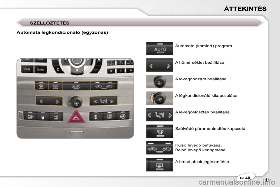 Peugeot 407 2007  Kezelési útmutató (in Hungarian) �S�Z�E�L�L4�Z�T�E�T�É�S
�A�u�t�o�m�a�t�a� �l�é�g�k�o�n�d�i�c�i�o�n�á�l�ó� �(�e�g�y�z�ó�n�á�s�)
�A�u�t�o�m�a�t�a� �(�k�o�m�f�o�r�t�)� �p�r�o�g�r�a�m�.
�A� �h5�m�é�r�s�é�k�l�e�t� �b�e�á�l�l�