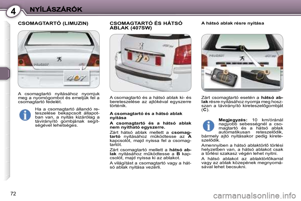 Peugeot 407 2007  Kezelési útmutató (in Hungarian) �4
�7�2
�C�S�O�M�A�G�T�A�R�T�Ó� �(�L�I�M�U�Z�I�N�) �C�S�O�M�A�G�T�A�R�T�Ó� �É�S� �H�Á�T�S�Ó� �A�B�L�A�K� �(�4�0�7�S�W�)�A� �h�á�t�s�ó� �a�b�l�a�k� �r�é�s�r�e� �n�y�i�t�á�s�a
�A� �c�s�o�m�a�g�