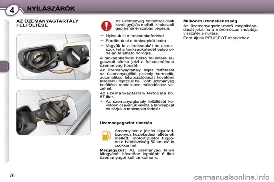 Peugeot 407 2007  Kezelési útmutató (in Hungarian) �4
�7�6
�A�Z� �Ü�Z�E�M�A�N�Y�A�G�T�A�R�T�Á�L�Y�  
�F�E�L�T�Ö�L�T�É�S�E�A�z�  �ü�z�e�m�a�n�y�a�g�  �b�e�t�ö�l�t�é�s�é�t�  �c�s�a�k� �l�e�v�e�t�t� �g�y�ú�j�t�á�s� �m�e�l�l�e�t�t�,� �k�i�r�e�t�