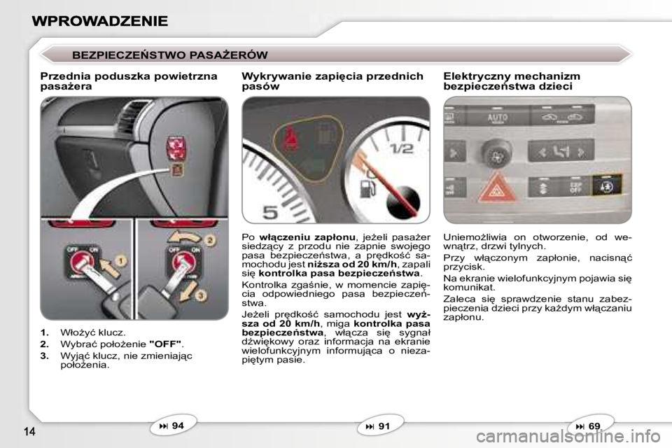 Peugeot 407 2007  Instrukcja Obsługi (in Polish) �B�E�Z�P�I�E�C�Z�E0�S�T�W�O� �P�A�S�AF�E�R�Ó�W
�P�r�z�e�d�n�i�a� �p�o�d�u�s�z�k�a� �p�o�w�i�e�t�r�z�n�a� �p�a�s�aG�e�r�a�E�l�e�k�t�r�y�c�z�n�y� �m�e�c�h�a�n�i�z�m� �b�e�z�p�i�e�c�z�e1�s�t�w�a� �d