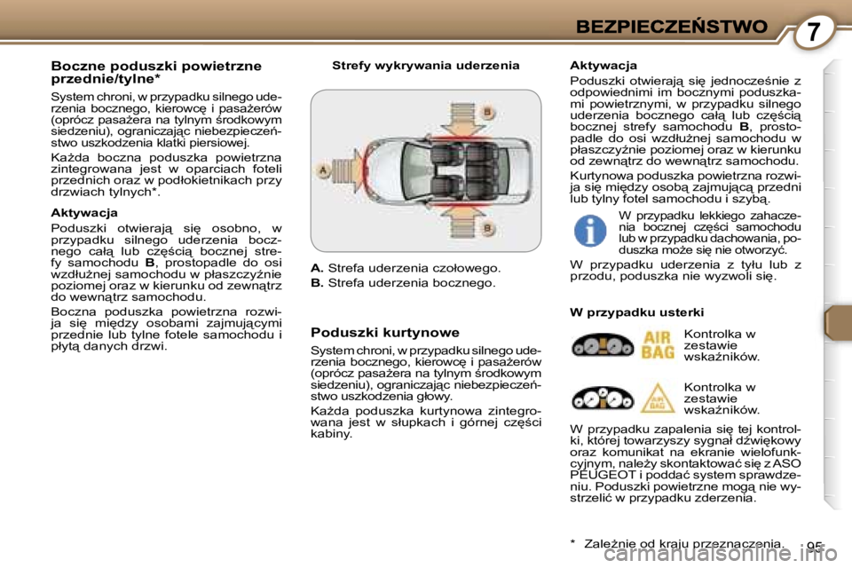 Peugeot 407 2007  Instrukcja Obsługi (in Polish) �7
�9�5
�B�o�c�z�n�e� �p�o�d�u�s�z�k�i� �p�o�w�i�e�t�r�z�n�e� �p�r�z�e�d�n�i�e�/�t�y�l�n�e�*
�S�y�s�t�e�m� �c�h�r�o�n�i�,� �w� �p�r�z�y�p�a�d�k�u� �s�i�l�n�e�g�o� �u�d�e�-�r�z�e�n�i�a�  �b�o�c�z�n�e�g