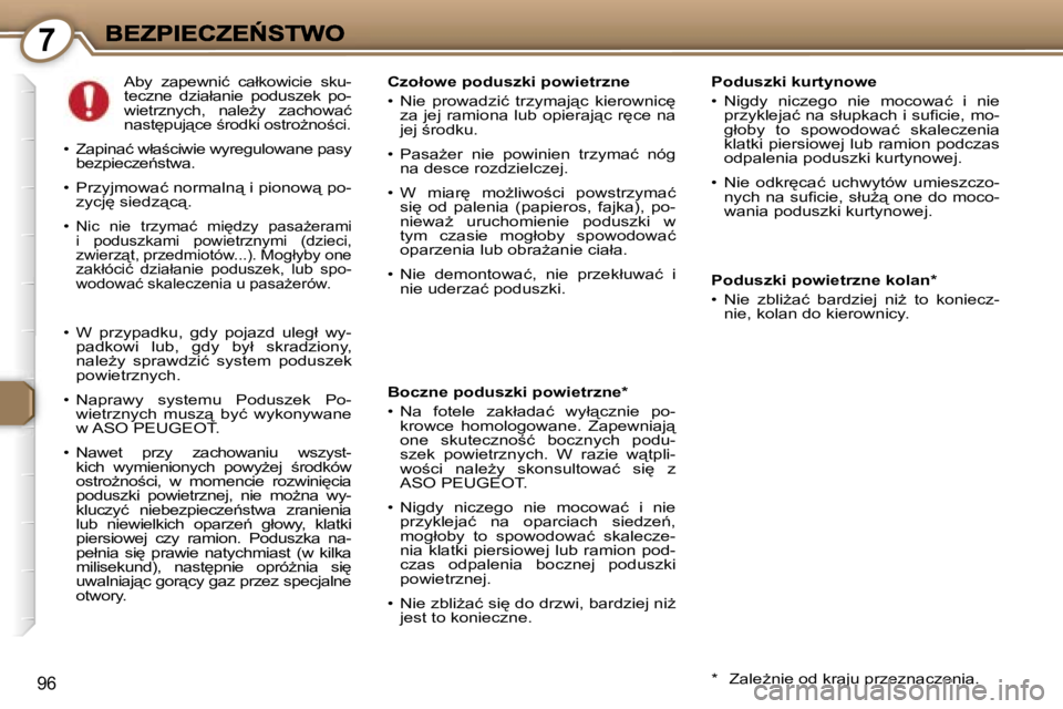 Peugeot 407 2007  Instrukcja Obsługi (in Polish) �7
�9�6
�P�o�d�u�s�z�k�i� �k�u�r�t�y�n�o�w�e
�•�  �N�i�g�d�y�  �n�i�c�z�e�g�o�  �n�i�e�  �m�o�c�o�w�a�ć�  �i�  �n�i�e� �p�r�z�y�k�l�e�j�a�ć� �n�a� �s�ł�u�p�k�a�c�h� �i� �s�u�ﬁ�c�i�e�,� �m�o�-�g