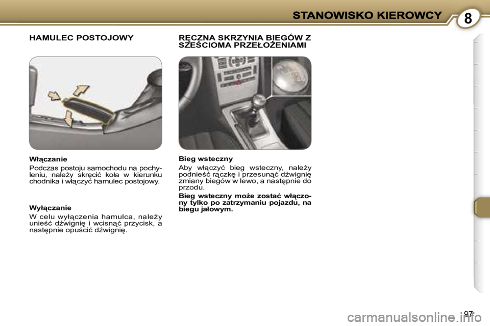 Peugeot 407 2007  Instrukcja Obsługi (in Polish) �8
�9�7
�H�A�M�U�L�E�C� �P�O�S�T�O�J�O�W�Y �R	�C�Z�N�A� �S�K�R�Z�Y�N�I�A� �B�I�E�G�Ó�W� �Z� �S�Z�E:�C�I�O�M�A� �P�R�Z�E�Ł�OF�E�N�I�A�M�I
�W�y�ł"�c�z�a�n�i�e
�W�  �c�e�l�u�  �w�y�ł"�c�