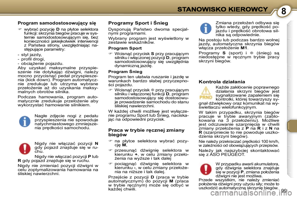Peugeot 407 2007  Instrukcja Obsługi (in Polish) �8
�9�9
�P�r�o�g�r�a�m� �s�a�m�o�d�o�s�t�o�s�o�w�u�j"�c�y� �s�i'
��w�y�b�r�a�ć� �p�o�z�y�c�j
� �D� �n�a� �p�ł�y�t�c�e� �s�e�l�e�k�t�o�r�a� �f�u�n�k�c�j�i�:� �s�k�r�z�y�n�i�a� �b�i�e�g�