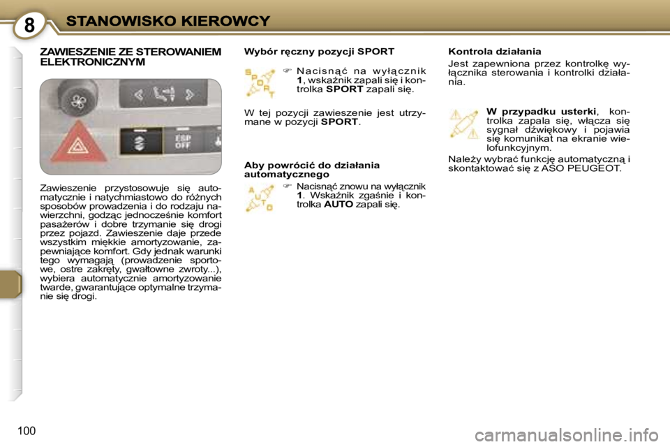 Peugeot 407 2007  Instrukcja Obsługi (in Polish) �8
�1�0�0
��  �N �a �c �i �s �n " �ć �  �n �a �  �w �y �ł " �c �z �n �i �k� �1�,� �w�s�k�aE�n�i�k� �z�a�p�a�l�i� �s�i
� �i� �k�o�n�-�t�r�o�l�k�a� �S�P�O�R�T� �z�a�p�a�l�i� �s�i
�.
�