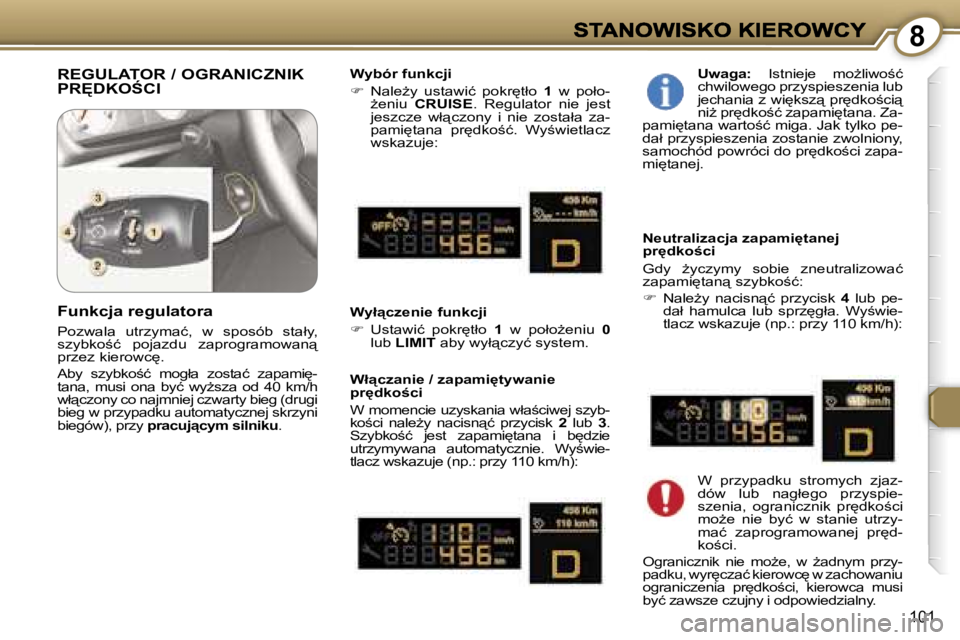 Peugeot 407 2007  Instrukcja Obsługi (in Polish) �8
�1�0�1
�R�E�G�U�L�A�T�O�R� �/� �O�G�R�A�N�I�C�Z�N�I�K�  
�P�R	�D�K�O:�C�I�W�y�b�ó�r� �f�u�n�k�c�j�i
��  �N�a�l�eG�y�  �u�s�t�a�w�i�ć�  �p�o�k�r
�t�ł�o� �1�  �w�  �p�o�ł�o�-G�e�n�i�u� �C