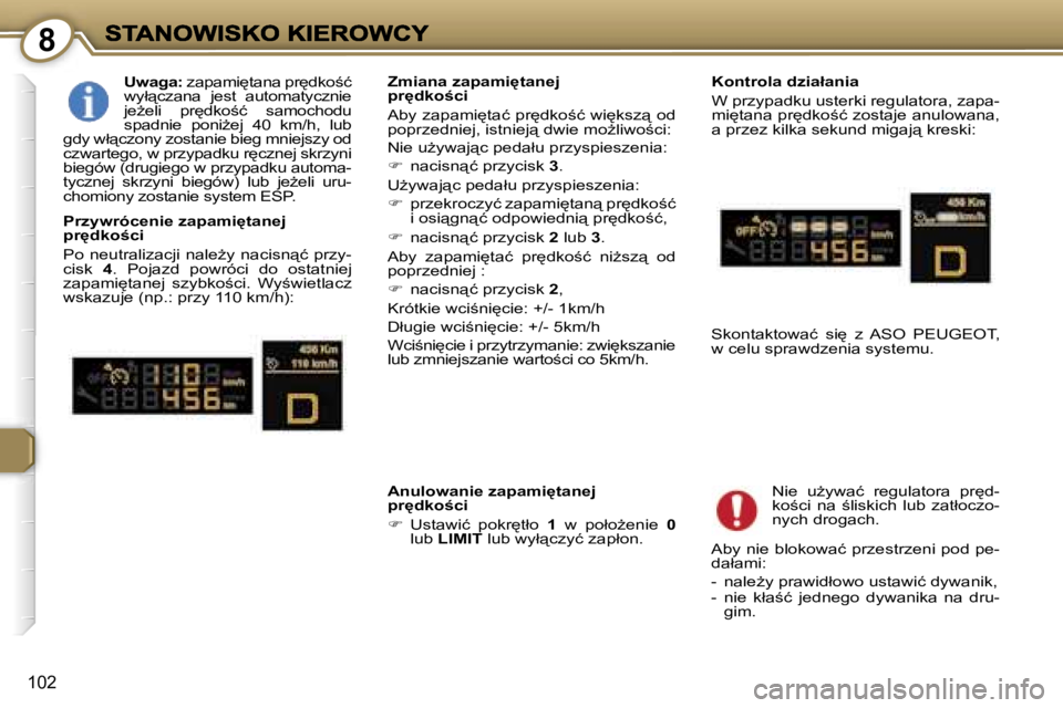 Peugeot 407 2007  Instrukcja Obsługi (in Polish) �8
�1�0�2
�U�w�a�g�a�:� �z�a�p�a�m�i
�t�a�n�a� �p�r
�d�k�o;�ć� �w�y�ł"�c�z�a�n�a�  �j�e�s�t�  �a�u�t�o�m�a�t�y�c�z�n�i�e� �j�eG�e�l�i�  �p�r
�d�k�o;�ć�  �s�a�m�o�c�h�o�d�u� �s�p�a�d�n�i�