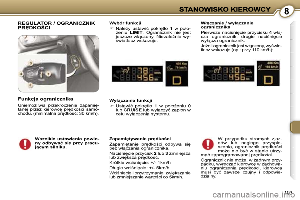 Peugeot 407 2007  Instrukcja Obsługi (in Polish) �8
�1�0�3
�R�E�G�U�L�A�T�O�R� �/� �O�G�R�A�N�I�C�Z�N�I�K�  
�P�R	�D�K�O:�C�I�W�y�b�ó�r� �f�u�n�k�c�j�i
��  �N�a�l�eG�y�  �u�s�t�a�w�i�ć�  �p�o�k�r
�t�ł�o� �1�  �w�  �p�o�ł�o�-G�e�n�i�u� �L