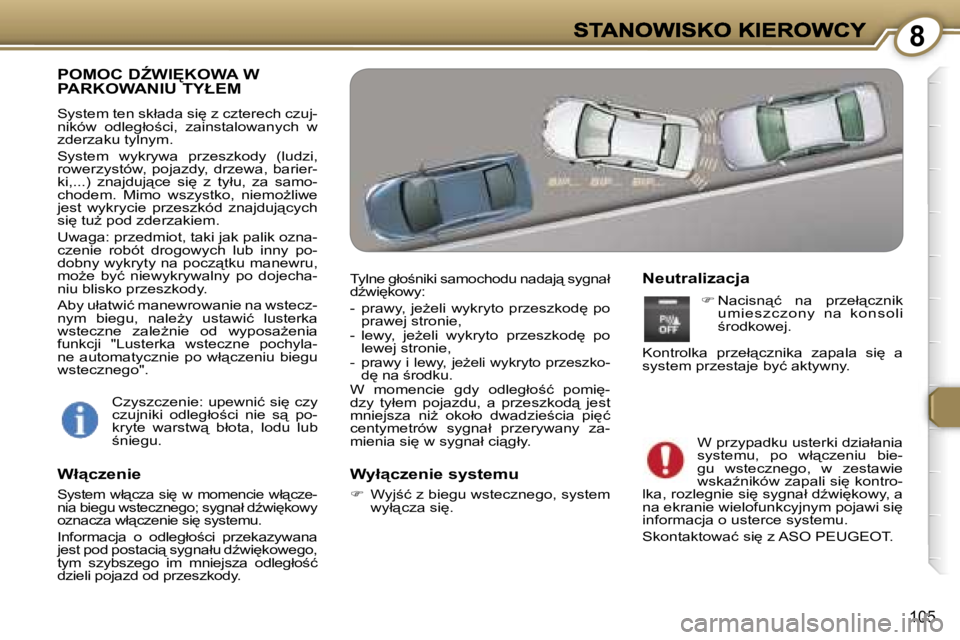 Peugeot 407 2007  Instrukcja Obsługi (in Polish) �8
�1�0�5
�P�O�M�O�C� �DD�W�I	�K�O�W�A� �W�  
�P�A�R�K�O�W�A�N�I�U� �T�Y�Ł�E�M
�S�y�s�t�e�m� �t�e�n� �s�k�ł�a�d�a� �s�i
� �z� �c�z�t�e�r�e�c�h� �c�z�u�j�-�n�i�k�ó�w�  �o�d�l�e�g�ł�o;�c�i�,�  �