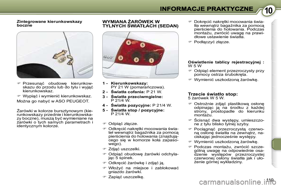 Peugeot 407 2007  Instrukcja Obsługi (in Polish) �1�0�1�0
�1�1�9
�Z�i�n�t�e�g�r�o�w�a�n�e� �k�i�e�r�u�n�k�o�w�s�k�a�z�y� �b�o�c�z�n�e�W�Y�M�I�A�N�A� F�A�R�Ó�W�E�K� �W�  
�T�Y�L�N�Y�C�H� :�W�I�A�T�Ł�A�C�H� �(�S�E�D�A�N�)
�T�r�z�e�c�i�e� ;�w�i�a�