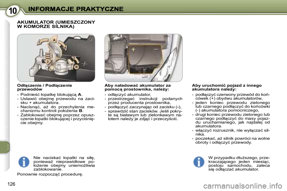 Peugeot 407 2007  Instrukcja Obsługi (in Polish) �1�0�1�0
�1�2�6
�A�b�y� �u�r�u�c�h�o�m�i�ć� �p�o�j�a�z�d� �z� �i�n�n�e�g�o� �a�k�u�m�u�l�a�t�o�r�a� �n�a�l�eG�y�:
�-�  �p�o�d�ł"�c�z�y�ć� �c�z�e�r�w�o�n�y� �p�r�z�e�w�ó�d� �d�o� �k�o1�-�c�