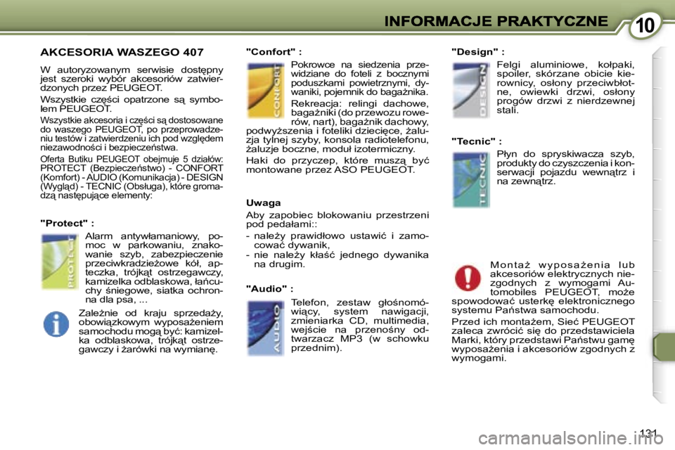 Peugeot 407 2007  Instrukcja Obsługi (in Polish) �1�0�1�0
�1�3�1
�A�K�C�E�S�O�R�I�A� �W�A�S�Z�E�G�O� �4�0�7
�W�  �a�u�t�o�r�y�z�o�w�a�n�y�m�  �s�e�r�w�i�s�i�e�  �d�o�s�t
�p�n�y� �j�e�s�t�  �s�z�e�r�o�k�i�  �w�y�b�ó�r�  �a�k�c�e�s�o�r�i�ó�w�  �z�a