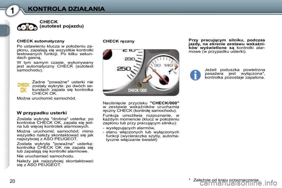 Peugeot 407 2007  Instrukcja Obsługi (in Polish) �1
�2�0
�C�H�E�C�K�  
�(�a�u�t�o�t�e�s�t� �p�o�j�a�z�d�u�)
�W� �p�r�z�y�p�a�d�k�u� �u�s�t�e�r�k�i
�Z�o�s�t�a�ł�a�  �w�y�k�r�y�t�a�  �"�d�r�o�b�n�a�"�  �u�s�t�e�r�k�a�:�  �p�o� �k�o�n�t�r�o�l�