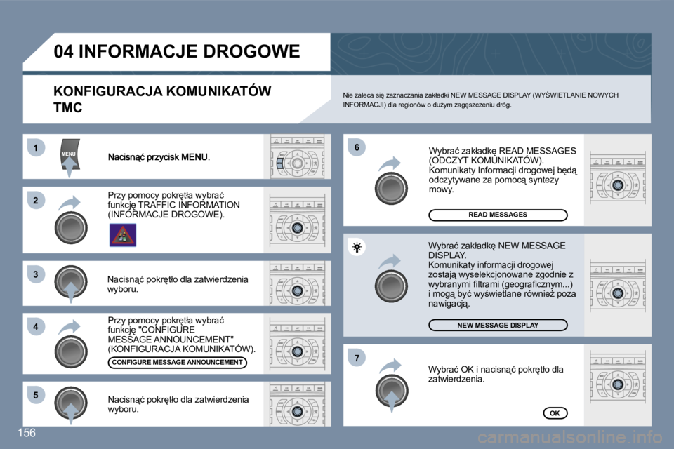 Peugeot 407 2007  Instrukcja Obsługi (in Polish) �1�1
�2�2
�3�3
�4�4
�6�6
�5�5
�7�7
�1�5�6
�R�E�A�D� �M�E�S�S�A�G�E�S
�N�E�W� �M�E�S�S�A�G�E� �D�I�S�P�L�A�Y
�O�K
�K�O�N�F�I�G�U�R�A�C�J�A� �K�O�M�U�N�I�K�A�T�Ó�W� 
�T�M�C
�N�i�e� �z�a�l�e�c�a� �s�i
