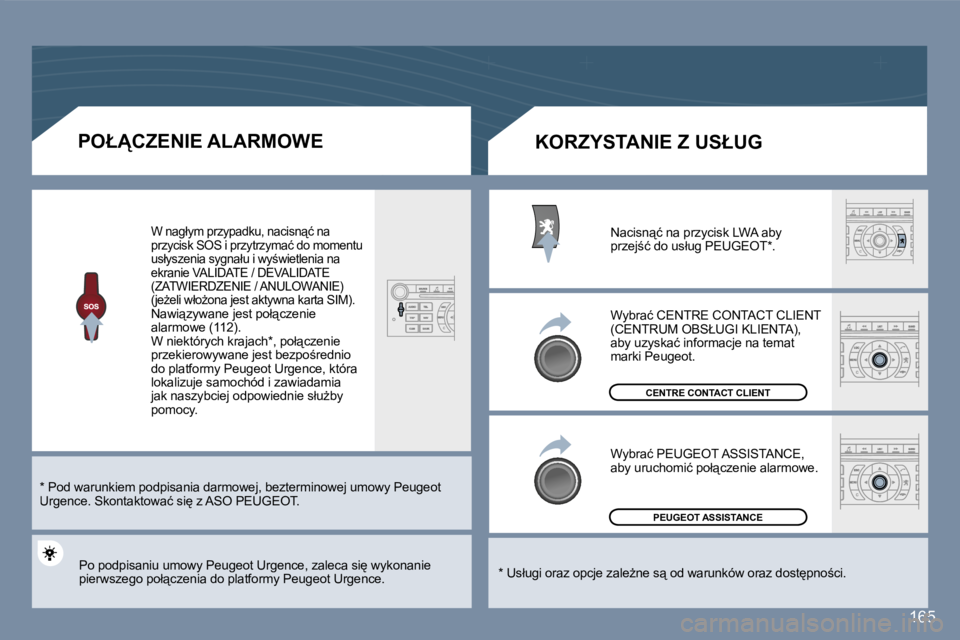 Peugeot 407 2007  Instrukcja Obsługi (in Polish) �1�6�5
�P�O�Ł�C�Z�E�N�I�E� �A�L�A�R�M�O�W�E
�*� �P�o�d� �w�a�r�u�n�k�i�e�m� �p�o�d�p�i�s�a�n�i�a� �d�a�r�m�o�w�e�j�,� �b�e�z�t�e�r�m�i�n�o�w�e�j� �u�m�o�w�y� �P�e�u�g�e�o�t� �U�r�g�e�n�c�e�.� �S�k�