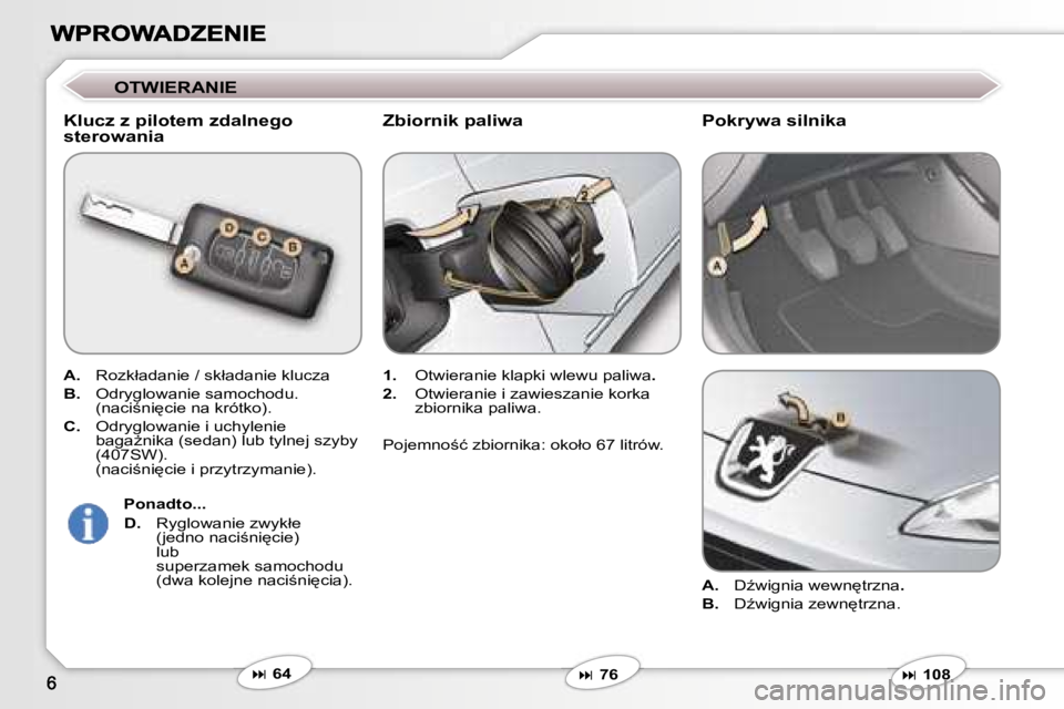 Peugeot 407 2007  Instrukcja Obsługi (in Polish) �O�T�W�I�E�R�A�N�I�E
�K�l�u�c�z� �z� �p�i�l�o�t�e�m� �z�d�a�l�n�e�g�o� �s�t�e�r�o�w�a�n�i�a
�A�.� �R�o�z�k�ł�a�d�a�n�i�e� �/� �s�k�ł�a�d�a�n�i�e� �k�l�u�c�z�a
�B�.� �O�d�r�y�g�l�o�w�a�n�i�e� �s�a�m�