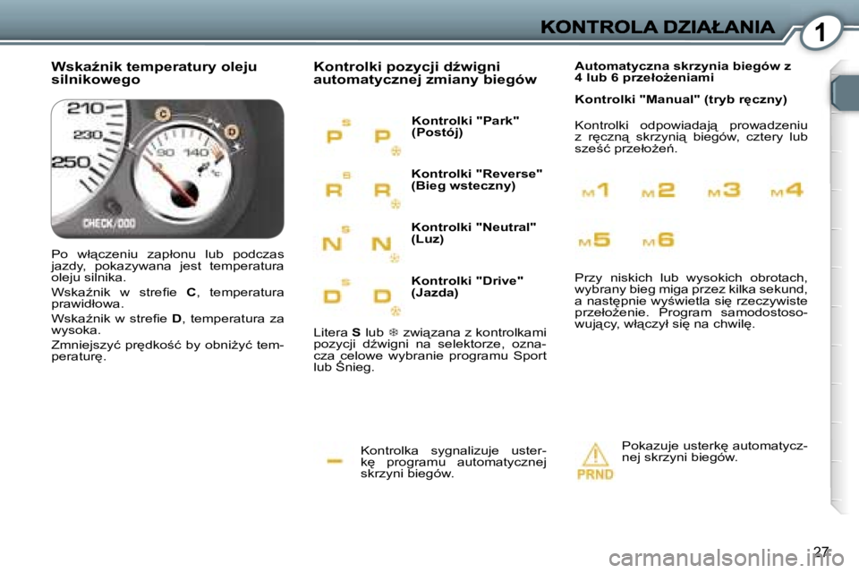 Peugeot 407 2007  Instrukcja Obsługi (in Polish) �1
�2�7
�K�o�n�t�r�o�l�k�a�  �s�y�g�n�a�l�i�z�u�j�e�  �u�s�t�e�r�-�k
�  �p�r�o�g�r�a�m�u�  �a�u�t�o�m�a�t�y�c�z�n�e�j� �s�k�r�z�y�n�i� �b�i�e�g�ó�w�.
�K�o�n�t�r�o�l�k�i� �p�o�z�y�c�j�i� �dE�w�i�g�n