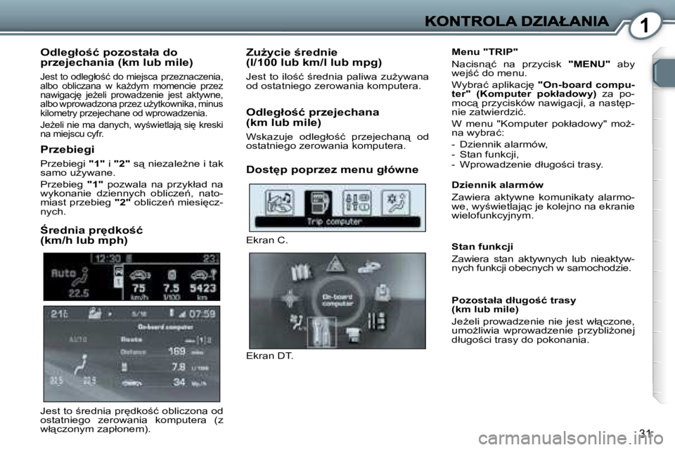 Peugeot 407 2007  Instrukcja Obsługi (in Polish) �1
�3�1
�O�d�l�e�g�ł�o;�ć� �p�o�z�o�s�t�a�ł�a� �d�o� �p�r�z�e�j�e�c�h�a�n�i�a� �(�k�m� �l�u�b� �m�i�l�e�)
�J�e�s�t� �t�o� �o�d�l�e�g�ł�o;�ć� �d�o� �m�i�e�j�s�c�a� �p�r�z�e�z�n�a�c�z�e�n�i�a�,� 