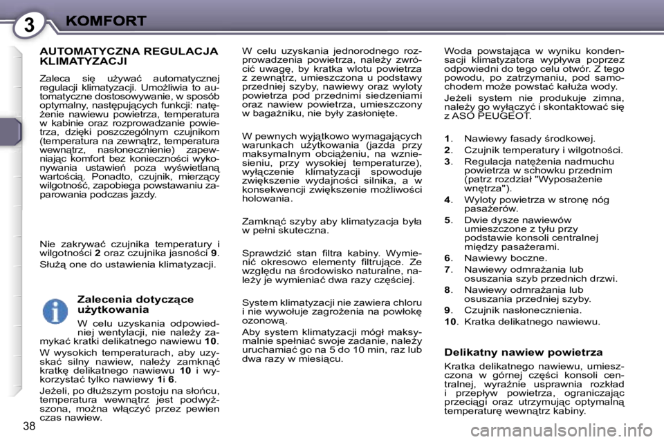 Peugeot 407 2007  Instrukcja Obsługi (in Polish) �3
�3�8
�W�  �c�e�l�u�  �u�z�y�s�k�a�n�i�a�  �j�e�d�n�o�r�o�d�n�e�g�o�  �r�o�z�-�p�r�o�w�a�d�z�e�n�i�a�  �p�o�w�i�e�t�r�z�a�,�  �n�a�l�eG�y�  �z�w�r�ó�-�c�i�ć�  �u�w�a�g
�,�  �b�y�  �k�r�a�t�k�a� 