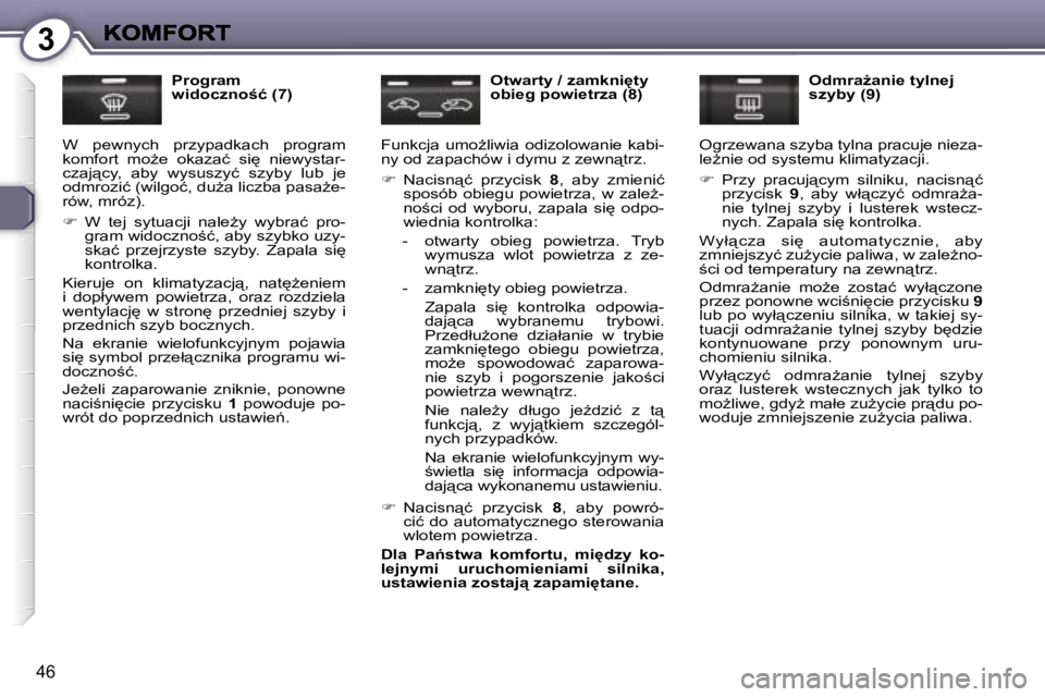 Peugeot 407 2007  Instrukcja Obsługi (in Polish) �3
�4�6
�P�r�o�g�r�a�m� �w�i�d�o�c�z�n�o;�ć� �(�7�)
�W�  �p�e�w�n�y�c�h�  �p�r�z�y�p�a�d�k�a�c�h�  �p�r�o�g�r�a�m� �k�o�m�f�o�r�t�  �m�oG�e�  �o�k�a�z�a�ć�  �s�i
�  �n�i�e�w�y�s�t�a�r�-�c�z�a�j&