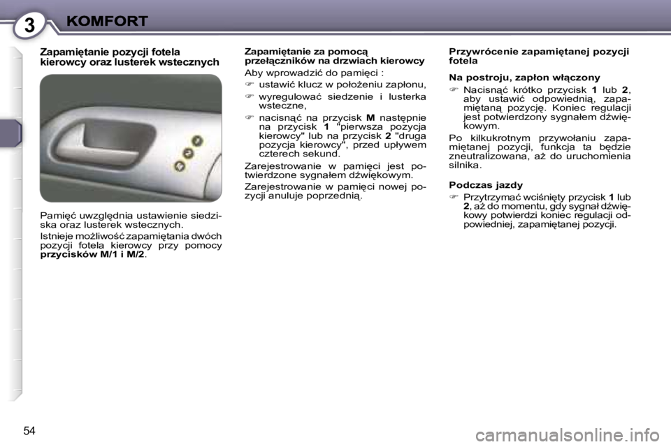 Peugeot 407 2007  Instrukcja Obsługi (in Polish) �3
�5�4
�Z�a�p�a�m�i'�t�a�n�i�e� �p�o�z�y�c�j�i� �f�o�t�e�l�a� �k�i�e�r�o�w�c�y� �o�r�a�z� �l�u�s�t�e�r�e�k� �w�s�t�e�c�z�n�y�c�h�Z�a�p�a�m�i'�t�a�n�i�e� �z�a� �p�o�m�o�c"� �p�r�z�e�ł