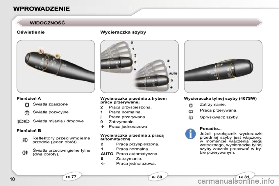 Peugeot 407 2007  Instrukcja Obsługi (in Polish) �W�I�D�O�C�Z�N�O:�Ć
�O;�w�i�e�t�l�e�n�i�e
�P�i�e�r;�c�i�e1� �A
�P�i�e�r;�c�i�e1� �B
�W�y�c�i�e�r�a�c�z�k�a� �p�r�z�e�d�n�i�a� �z� �t�r�y�b�e�m� �p�r�a�c�y� �p�r�z�e�r�y�w�a�n�e�j
�2� �P�r�a�c�a