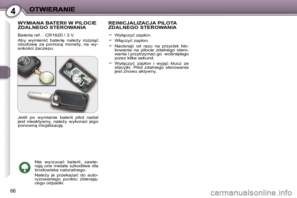 Peugeot 407 2007  Instrukcja Obsługi (in Polish) �4
�6�6
�W�Y�M�I�A�N�A� �B�A�T�E�R�I�I� �W� �P�I�L�O�C�I�E�  
�Z�D�A�L�N�E�G�O� �S�T�E�R�O�W�A�N�I�A
�B�a�t�e�r�i�a� �r�e�f�.� �:� �C�R�1�6�2�0� �/� �3� �V�.
�A�b�y�  �w�y�m�i�e�n�i�ć�  �b�a�t�e�r�i
