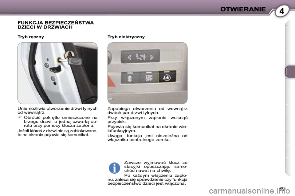 Peugeot 407 2007  Instrukcja Obsługi (in Polish) �4
�6�9
�F�U�N�K�C�J�A� �B�E�Z�P�I�E�C�Z�E0�S�T�W�A�  
�D�Z�I�E�C�I� �W� �D�R�Z�W�I�A�C�H
�T�r�y�b� �e�l�e�k�t�r�y�c�z�n�y
�Z�a�w�s�z�e�  �w�y�j�m�o�w�a�ć�  �k�l�u�c�z�  �z�e� �s�t�a�c�y�j�k�i�  �o�