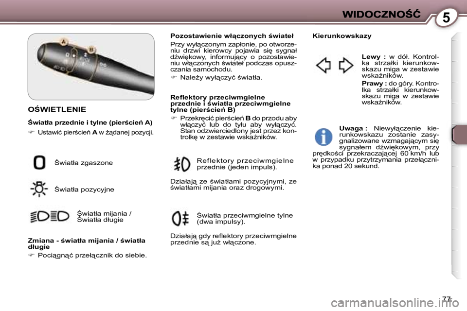 Peugeot 407 2007  Instrukcja Obsługi (in Polish) �5
�7�7
�O:�W�I�E�T�L�E�N�I�E
:�w�i�a�t�ł�a� �p�r�z�e�d�n�i�e� �i� �t�y�l�n�e� �(�p�i�e�r;�c�i�e1� �A�)
��U�s�t�a�w�i�ć� �p�i�e�r;�c�i�e1� �A� �w� G"�d�a�n�e�j� �p�o�z�y�c�j�i�.
�P�o�