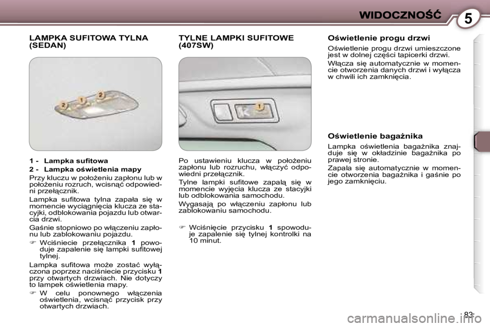 Peugeot 407 2007  Instrukcja Obsługi (in Polish) �5
�8�3
�L�A�M�P�K�A� �S�U�F�I�T�O�W�A� �T�Y�L�N�A�  
�(�S�E�D�A�N�)�T�Y�L�N�E� �L�A�M�P�K�I� �S�U�F�I�T�O�W�E� 
�(�4�0�7�S�W�)�O;�w�i�e�t�l�e�n�i�e� �p�r�o�g�u� �d�r�z�w�i
�O;�w�i�e�t�l�e�n�i�e� �p