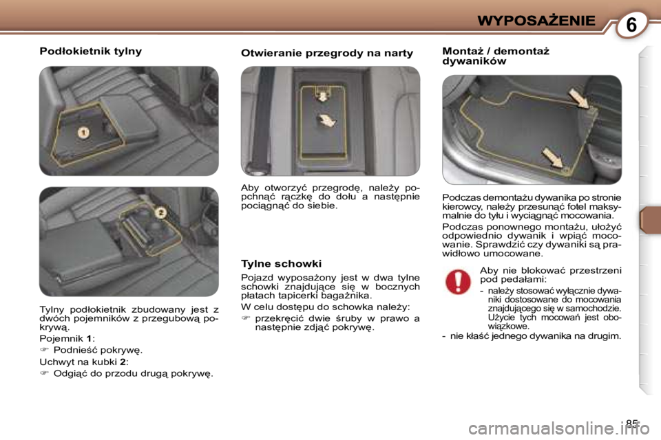 Peugeot 407 2007  Instrukcja Obsługi (in Polish) �6
�8�5
�P�o�d�ł�o�k�i�e�t�n�i�k� �t�y�l�n�y�M�o�n�t�aG� �/� �d�e�m�o�n�t�aG� �d�y�w�a�n�i�k�ó�w
�T�y�l�n�e� �s�c�h�o�w�k�i� 
�P�o�j�a�z�d�  �w�y�p�o�s�aG�o�n�y�  �j�e�s�t�  �w�  �d�w�a�  �t�y�l�