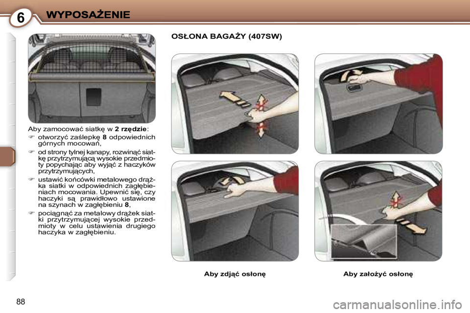 Peugeot 407 2007  Instrukcja Obsługi (in Polish) �6
�8�8
�A�b�y� �z�a�m�o�c�o�w�a�ć� �s�i�a�t�k
� �w� �2� �r�z'�d�z�i�e�:
��  �o�t�w�o�r�z�y�ć� �z�a;�l�e�p�k
� �8� �o�d�p�o�w�i�e�d�n�i�c�h� �g�ó�r�n�y�c�h� �m�o�c�o�w�a1�,
��  �o�d�