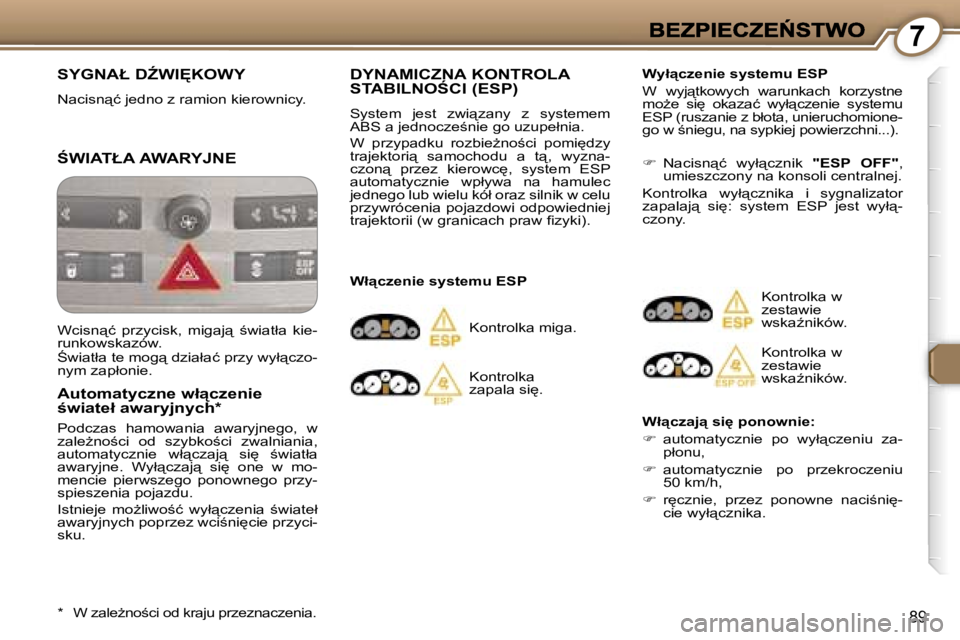 Peugeot 407 2007  Instrukcja Obsługi (in Polish) �7
�8�9
�S�Y�G�N�A�Ł� �DD�W�I	�K�O�W�Y
�N�a�c�i�s�n"�ć� �j�e�d�n�o� �z� �r�a�m�i�o�n� �k�i�e�r�o�w�n�i�c�y�.
:�W�I�A�T�Ł�A� �A�W�A�R�Y�J�N�E
�A�u�t�o�m�a�t�y�c�z�n�e� �w�ł"�c�z�e�n�i�