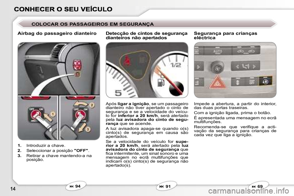 Peugeot 407 2007  Manual do proprietário (in Portuguese) �C�O�L�O�C�A�R� �O�S� �P�A�S�S�A�G�E�I�R�O�S� �E�M� �S�E�G�U�R�A�N�Ç�A
�A�i�r�b�a�g� �d�o� �p�a�s�s�a�g�e�i�r�o� �d�i�a�n�t�e�i�r�o �S�e�g�u�r�a�n�ç�a� �p�a�r�a� �c�r�i�a�n�ç�a�s�  
�e�l�é�c�t�r�i