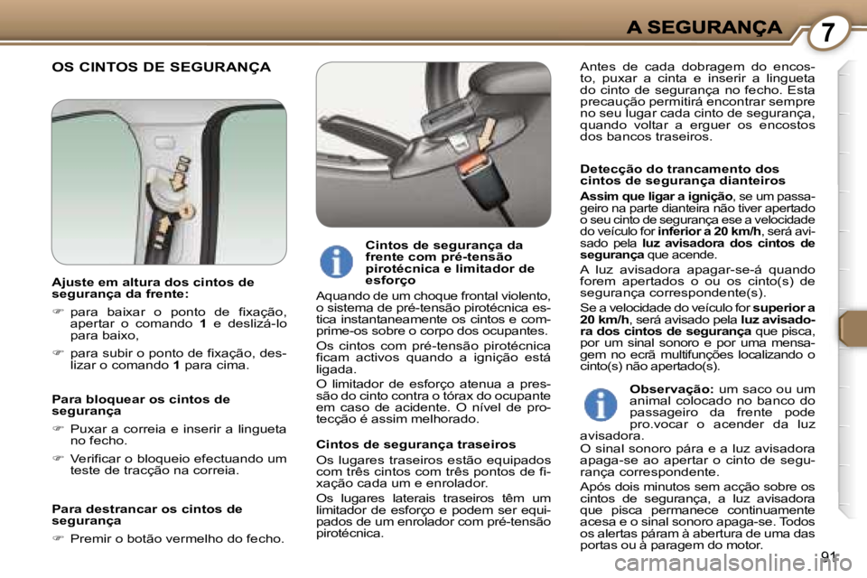 Peugeot 407 2007  Manual do proprietário (in Portuguese) �7
�9�1
�O�S� �C�I�N�T�O�S� �D�E� �S�E�G�U�R�A�N�Ç�A
�D�e�t�e�c�ç�ã�o� �d�o� �t�r�a�n�c�a�m�e�n�t�o� �d�o�s� �c�i�n�t�o�s� �d�e� �s�e�g�u�r�a�n�ç�a� �d�i�a�n�t�e�i�r�o�s
�A�s�s�i�m� �q�u�e� �l�i�g