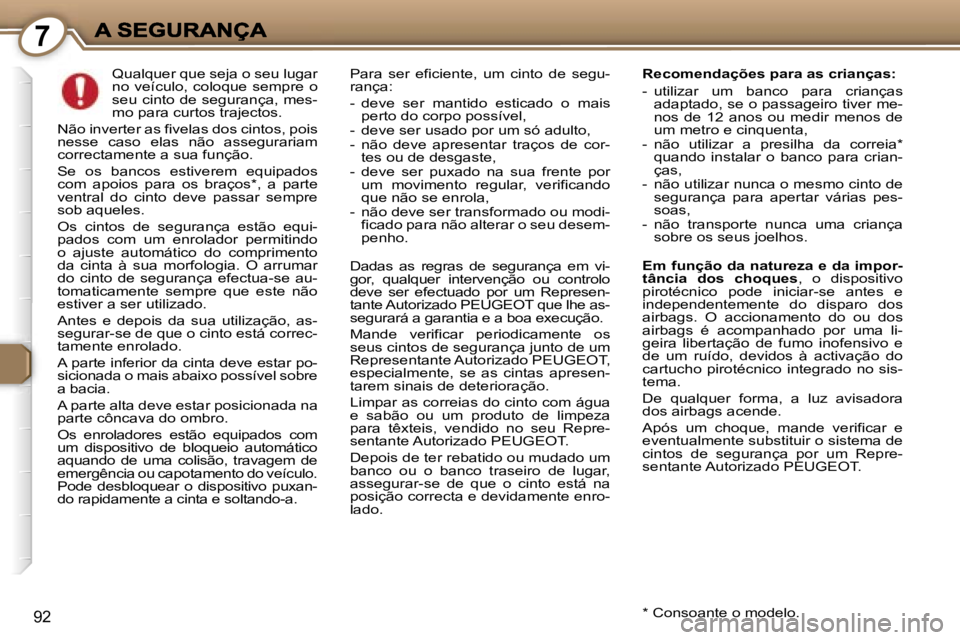 Peugeot 407 2007  Manual do proprietário (in Portuguese) �7
�9�2
�Q�u�a�l�q�u�e�r� �q�u�e� �s�e�j�a� �o� �s�e�u� �l�u�g�a�r� �n�o�  �v�e�í�c�u�l�o�,�  �c�o�l�o�q�u�e�  �s�e�m�p�r�e�  �o� �s�e�u� �c�i�n�t�o� �d�e� �s�e�g�u�r�a�n�ç�a�,� �m�e�s�-�m�o� �p�a�r