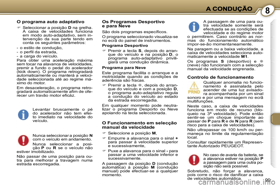 Peugeot 407 2007  Manual do proprietário (in Portuguese) �8
�9�9
�O� �p�r�o�g�r�a�m�a� �a�u�t�o� �a�d�a�p�t�a�t�i�v�o
��  �S�e�l�e�c�c�i�o�n�a�r� �a� �p�o�s�i�ç�ã�o� �D� �n�a� �g�r�e�l�h�a�.�A�  �c�a�i�x�a�  �d�e�  �v�e�l�o�c�i�d�a�d�e�s�  �f�u�n�c�i�o