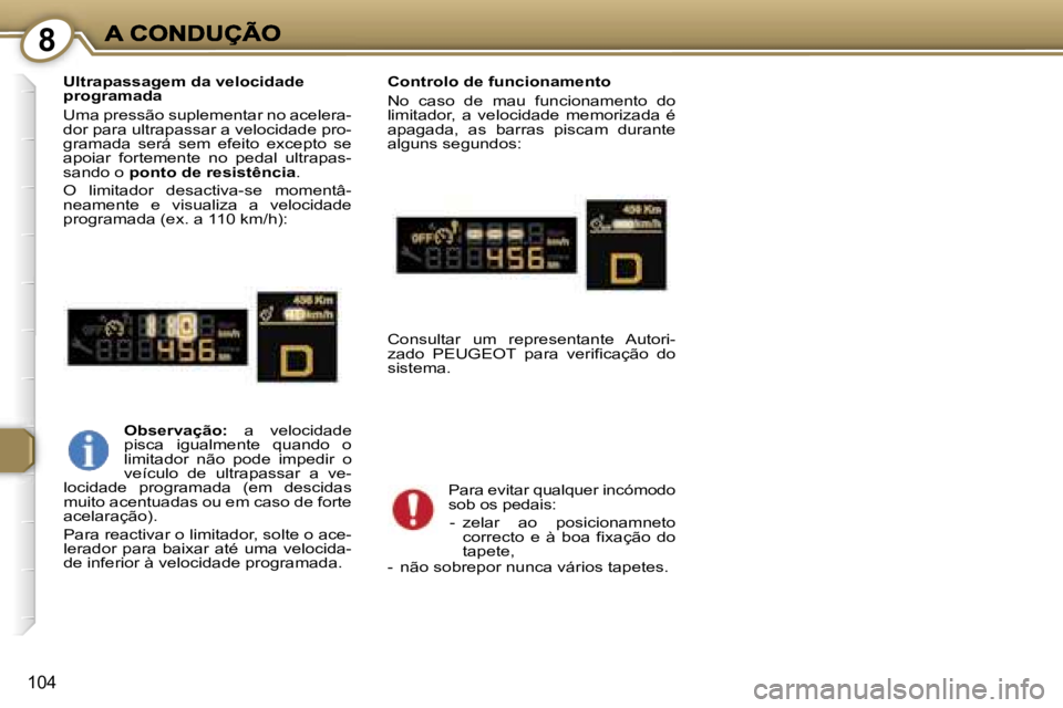 Peugeot 407 2007  Manual do proprietário (in Portuguese) �8
�1�0�4
�U�l�t�r�a�p�a�s�s�a�g�e�m� �d�a� �v�e�l�o�c�i�d�a�d�e� �p�r�o�g�r�a�m�a�d�a
�U�m�a� �p�r�e�s�s�ã�o� �s�u�p�l�e�m�e�n�t�a�r� �n�o� �a�c�e�l�e�r�a�-�d�o�r� �p�a�r�a� �u�l�t�r�a�p�a�s�s�a�r� 