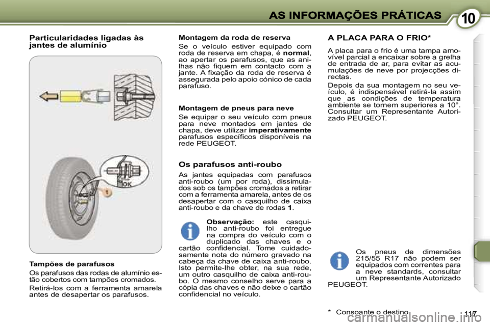Peugeot 407 2007  Manual do proprietário (in Portuguese) �1�0�1�0
�1�1�7
�T�a�m�p�õ�e�s� �d�e� �p�a�r�a�f�u�s�o�s
�O�s� �p�a�r�a�f�u�s�o�s� �d�a�s� �r�o�d�a�s� �d�e� �a�l�u�m�í�n�i�o� �e�s�-�t�ã�o� �c�o�b�e�r�t�o�s� �c�o�m� �t�a�m�p�õ�e�s� �c�r�o�m�a�d�