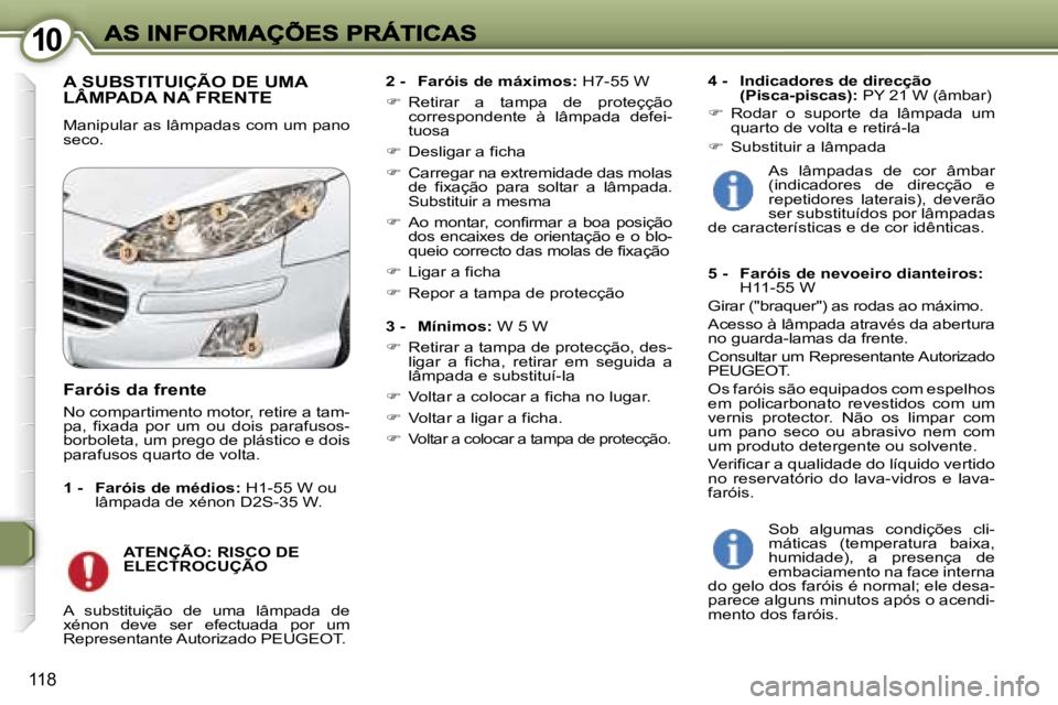 Peugeot 407 2007  Manual do proprietário (in Portuguese) �1�0�1�0
�1�1�8
�A� �S�U�B�S�T�I�T�U�I�Ç�Ã�O� �D�E� �U�M�A�  
�L�Â�M�P�A�D�A� �N�A� �F�R�E�N�T�E
�M�a�n�i�p�u�l�a�r� �a�s� �l�â�m�p�a�d�a�s� �c�o�m� �u�m� �p�a�n�o� �s�e�c�o�.
�2� �-�  �F�a�r�ó�i