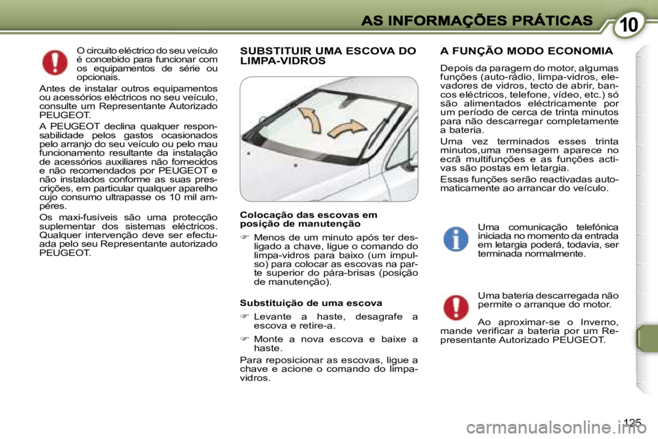 Peugeot 407 2007  Manual do proprietário (in Portuguese) �1�0�1�0
�1�2�5
�O� �c�i�r�c�u�i�t�o� �e�l�é�c�t�r�i�c�o� �d�o� �s�e�u� �v�e�í�c�u�l�o� �é� �c�o�n�c�e�b�i�d�o� �p�a�r�a� �f�u�n�c�i�o�n�a�r� �c�o�m� �o�s�  �e�q�u�i�p�a�m�e�n�t�o�s�  �d�e�  �s�é�
