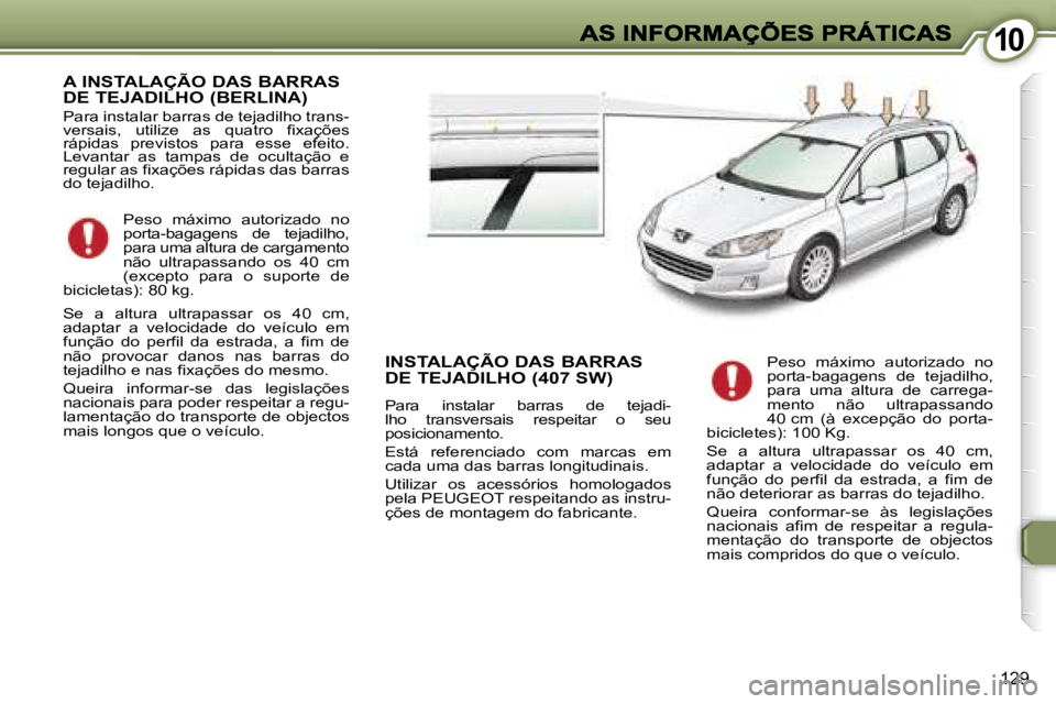 Peugeot 407 2007  Manual do proprietário (in Portuguese) �1�0�1�0
�1�2�9
�A� �I�N�S�T�A�L�A�Ç�Ã�O� �D�A�S� �B�A�R�R�A�S�  
�D�E� �T�E�J�A�D�I�L�H�O� �(�B�E�R�L�I�N�A�)
�P�a�r�a� �i�n�s�t�a�l�a�r� �b�a�r�r�a�s� �d�e� �t�e�j�a�d�i�l�h�o� �t�r�a�n�s�-�v�e�r�