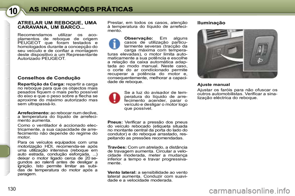 Peugeot 407 2007  Manual do proprietário (in Portuguese) �1�0�1�0
�1�3�0
�P�r�e�s�t�a�r�,�  �e�m�  �t�o�d�o�s�  �o�s�  �c�a�s�o�s�,�  �a�t�e�n�ç�ã�o� �à�  �t�e�m�p�e�r�a�t�u�r�a�  �d�o�  �l�í�q�u�i�d�o�  �d�e�  �a�r�r�e�f�e�c�i�-�m�e�n�t�o�.
�I�l�u�m�i�