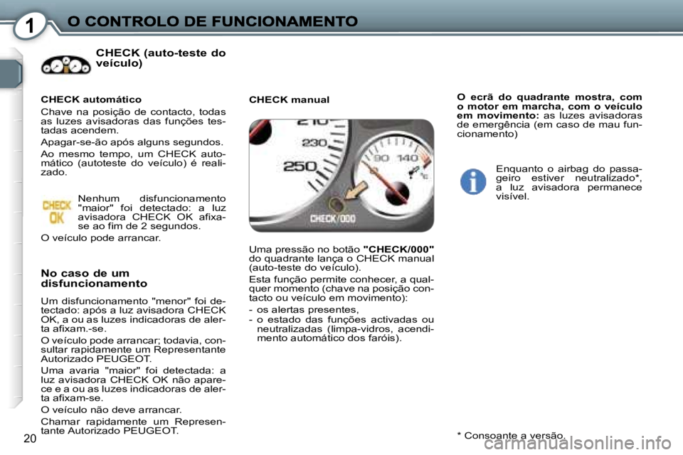 Peugeot 407 2007  Manual do proprietário (in Portuguese) �1
�2�0
�C�H�E�C�K� �(�a�u�t�o�-�t�e�s�t�e� �d�o�  
�v�e�í�c�u�l�o�)
�N�o� �c�a�s�o� �d�e� �u�m� 
�d�i�s�f�u�n�c�i�o�n�a�m�e�n�t�o
�U�m�  �d�i�s�f�u�n�c�i�o�n�a�m�e�n�t�o�  �"�m�e�n�o�r�"�  �
